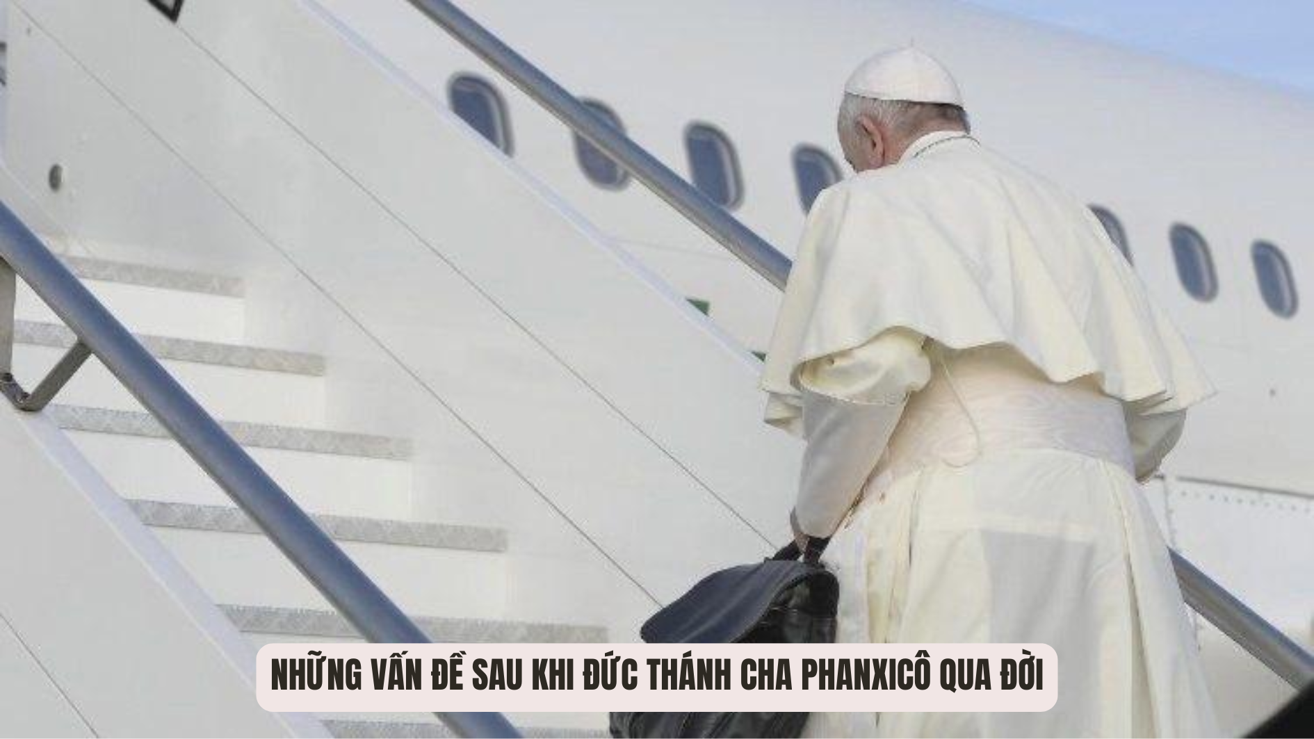 Những vấn đề sau khi Đức Thánh cha Phanxicô qua đời